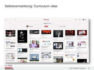 Selbstvermarktung: Curriculum vitae




Quelle: Pinterest

                                      © 2012 Goldbach Interactive   16
 