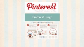 Pinterest Lingo
A Primer on Basic Pinterest Terminology
 
