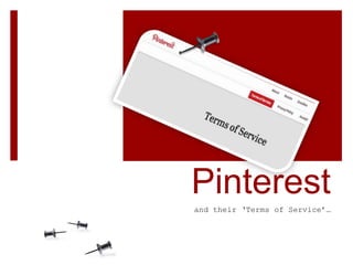 Pinterest
and their „Terms of Service‟…

 