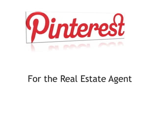 1




For the Real Estate Agent
 