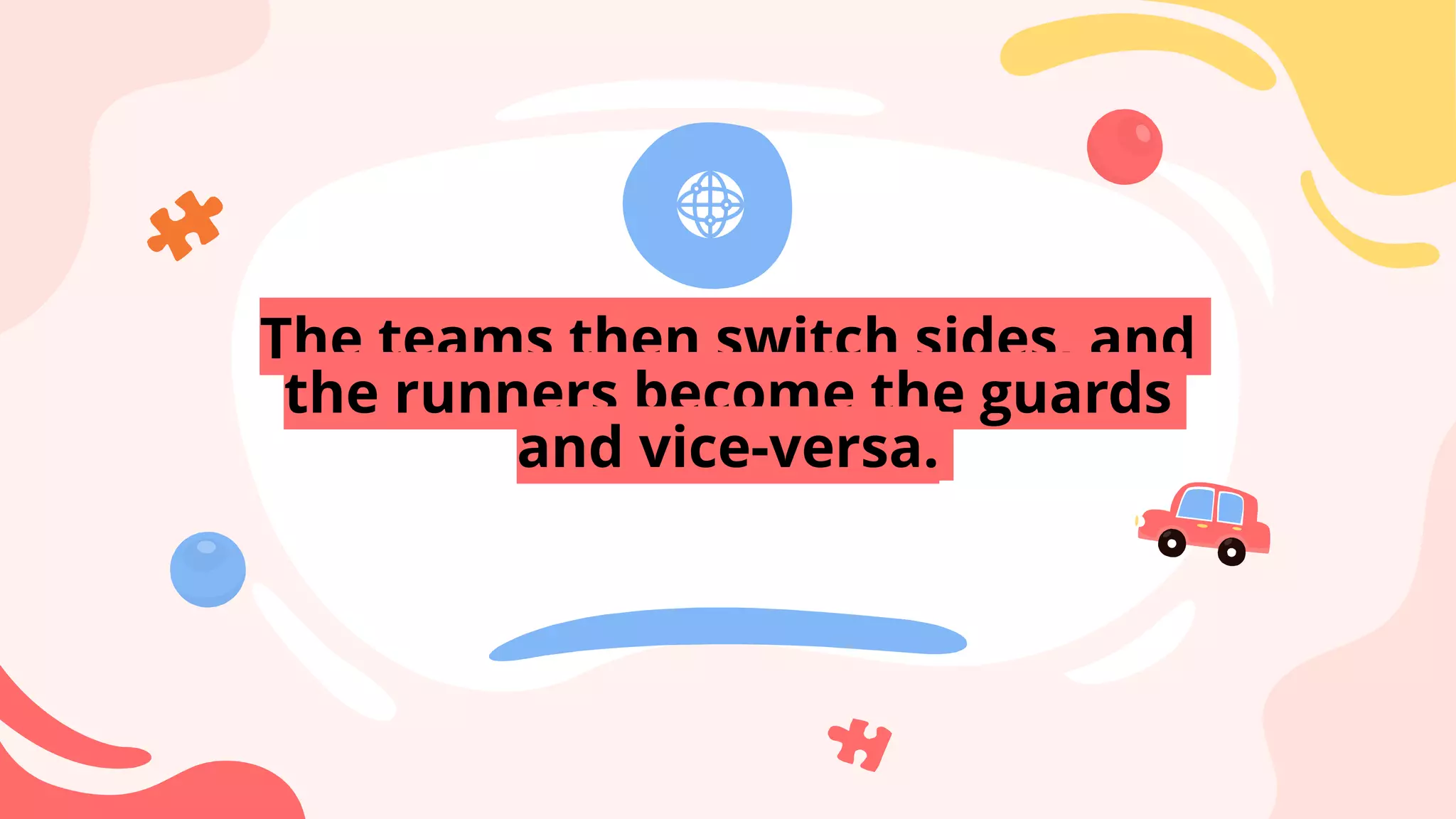The teams then switch sides, and
the runners become the guards
and vice-versa.
 