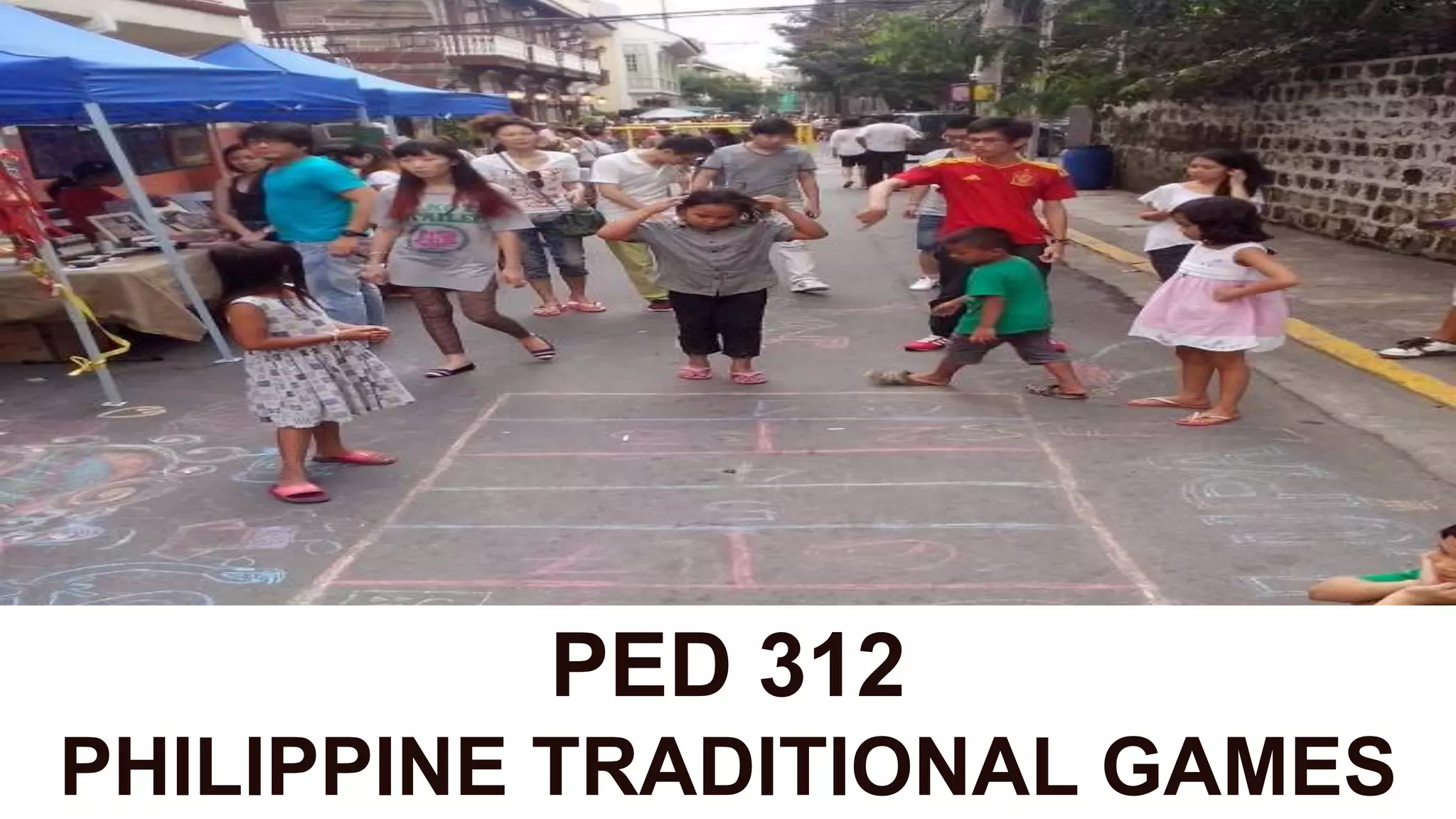 PED 312
PHILIPPINE TRADITIONAL GAMES
 