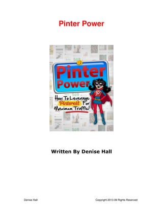 Denise Hall Copyright 2013 All Rights Reserved
Pinter Power
Written By Denise Hall
 