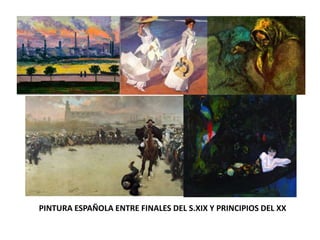 PINTURA ESPAÑOLA ENTRE FINALES DEL S.XIX Y PRINCIPIOS DEL XX
 