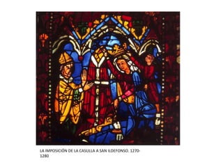 LA IMPOSICIÓN DE LA CASULLA A SAN ILDEFONSO. 1270-
1280
 