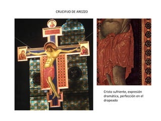 CRUCIFIJO DE AREZZO
Cristo sufriente, expresión
dramática, perfección en el
drapeado
 
