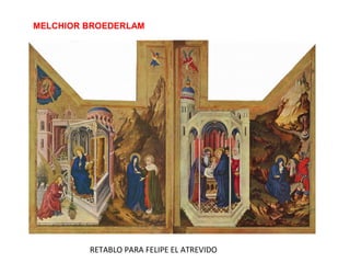 MELCHIOR BROEDERLAM
RETABLO PARA FELIPE EL ATREVIDO
 