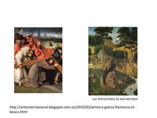 http://arteinternacional.blogspot.com.es/2010/03/pintura-gotica-flamenca-el-
bosco.html
LAS TENTACIONES DE SAN ANTONIO
 