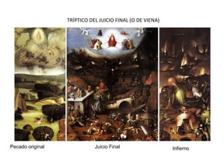 TRÍPTICO DEL JUICIO FINAL (O DE VIENA)
Pecado original Juicio Final Infierno
 