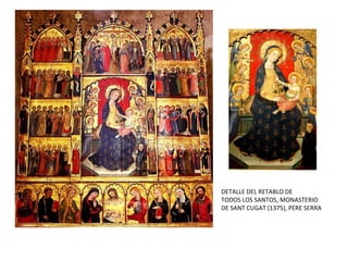 DETALLE DEL RETABLO DE
TODOS LOS SANTOS, MONASTERIO
DE SANT CUGAT (1375), PERE SERRA
 