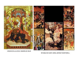 VIRGEN DE LA LECHE, RAMÓN DE MUR
RETABLO DE SANT JORDI, BERNAT MARTORELL
 