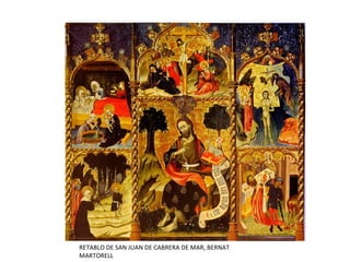 RETABLO DE SAN JUAN DE CABRERA DE MAR, BERNAT
MARTORELL
 
