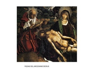 PIEDAD DEL ARCEDIANO DESPLÁ
 