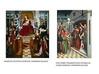 VIRGEN DE LOS REYES CATÓLICOS, FERNANDO GALLEGO
ECCE HOMO, FRAGMENTO DEL RETABLO DE
CIUDAD RODRIGO, FERNANDO GALLEGO
 