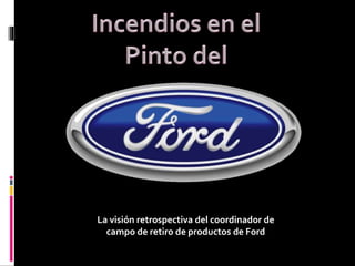 La visión retrospectiva del coordinador de
campo de retiro de productos de Ford
 