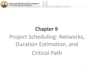 Chapter 9
Project Scheduling: Networks,
Duration Estimation, and
Critical Path
09-01
 