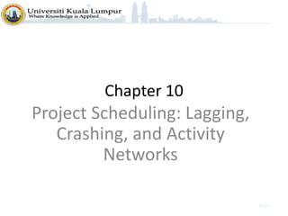 Chapter 10
Project Scheduling: Lagging,
Crashing, and Activity
Networks
10-01
 
