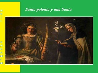 Santa polonia y una Santa
 