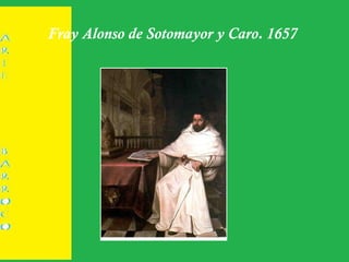 Fray Alonso de Sotomayor y Caro. 1657
 