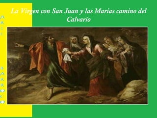 La Virgen con San Juan y las Marías camino del
Calvario
 