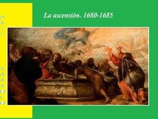La ascensión. 1680-1685
 