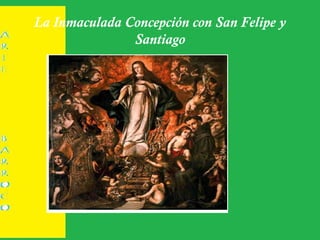 La Inmaculada Concepción con San Felipe y
Santiago
 