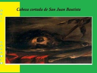 Cabeza cortada de San Juan Bautista
 