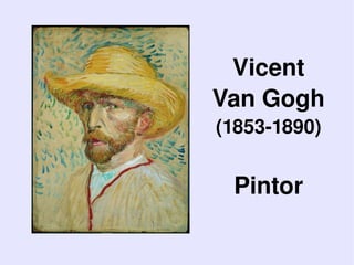 Vicent
        Van Gogh
        (1853­1890)


         Pintor

     
 