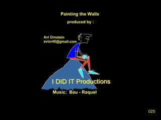 Painting the Walls  produced by : Music:  Bau - Raquel 025 