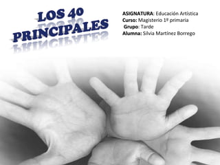 ASIGNATURA : Educación Artística Curso:  Magisterio 1º primaria Grupo : Tarde Alumna:  Silvia Martínez Borrego 