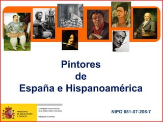 Pintores
de
España e Hispanoamérica
NIPO 651-07-206-7
 
