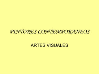 PINTORES CONTEMPORANEOS ARTES VISUALES 