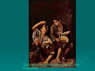 "Dos niños comiendo melón y uvas",  Alte   Pinakothek . 