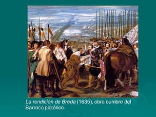 La rendición de Breda  (1635), obra cumbre del Barroco pictórico. 