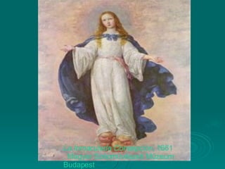 La Inmaculada Concepción ,  1661 , Magyar Szépmüvészeti Múzeum  Budapest 