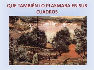 QUE TAMBIÉN LO PLASMABA EN SUS CUADROS