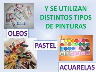Y SE UTILIZAN DISTINTOS TIPOS DE PINTURASoleospastelacuarelas