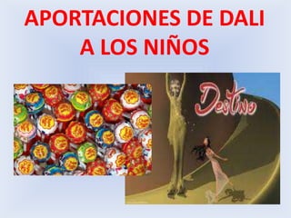 APORTACIONES DE DALI A LOS NIÑOS
