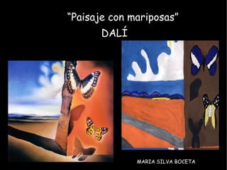 “ Paisaje con mariposas” DALÍ MARIA SILVA BOCETA 