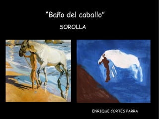 “ Baño del caballo” ENRIQUE CORTÉS PARRA SOROLLA 