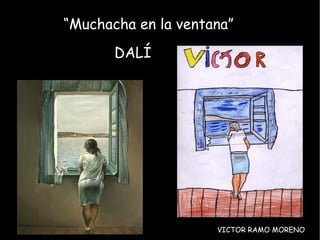 “ Muchacha en la ventana” DALÍ VICTOR RAMO MORENO 
