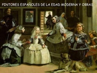 PINTORES ESPAÑOLES DE LA EDAD MODERNA Y OBRAS 
