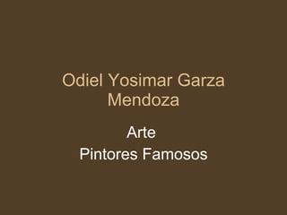 Odiel Yosimar Garza Mendoza Arte  Pintores Famosos 