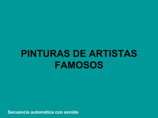 VMGR/05
PINTURAS DE ARTISTAS
FAMOSOS
Secuencia automática con sonido
 
