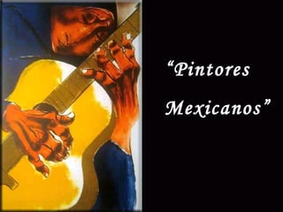 “ Pintores Mexicanos” 