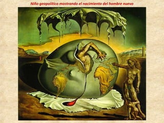 Niño geopolítico mostrando el nacimiento del hombre nuevo
 