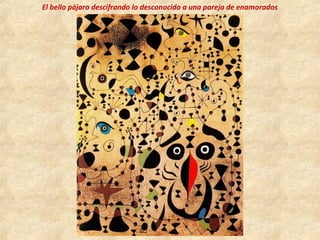 El bello pájaro descifrando lo desconocido a una pareja de enamorados
 