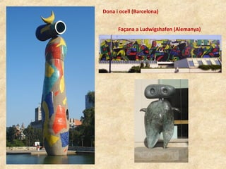 Dona i ocell (Barcelona)
Façana a Ludwigshafen (Alemanya)
 