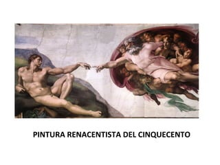 PINTURA RENACENTISTA DEL CINQUECENTO
 