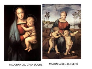 MADONNA DEL GRAN DUQUE MADONNA DEL JILGUERO
 